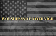 Worship and Prayer Vigil for our Nation