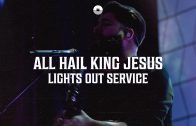 All Hail King Jesus // Lights Out Service // Kyle Howard